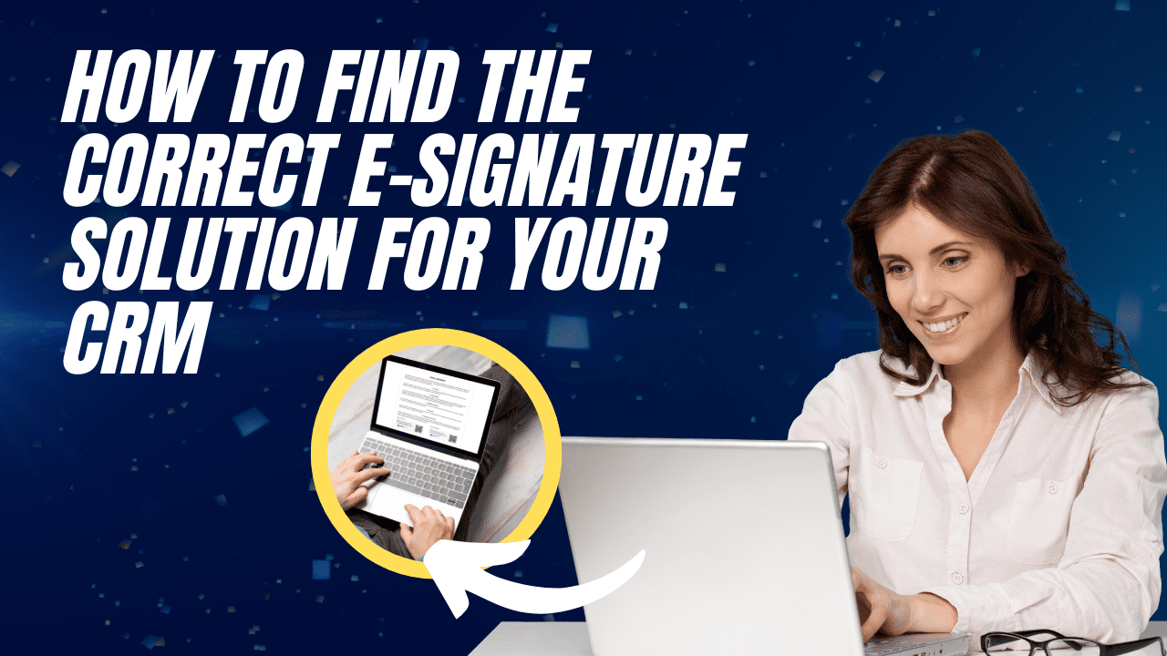 How to find the correct e-signature solution for your CRM and streamline sales, customer service, and marketing